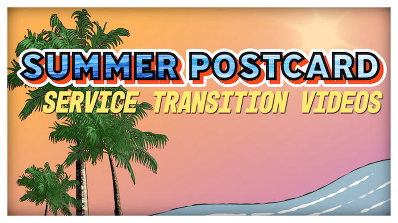 Summer Postcard Service Transition Videos